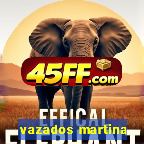 vazados martina
